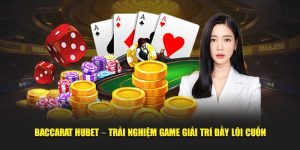 Baccarat Hubet – Trải Nghiệm Game Giải Trí Đầy Lôi Cuốn