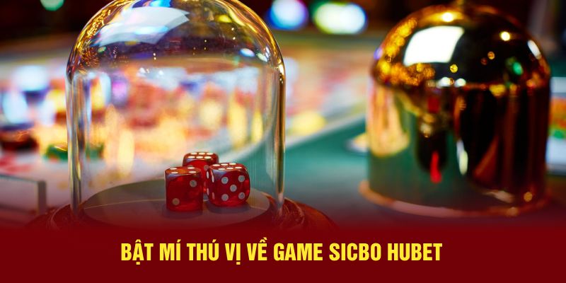 Bật mí thú vị về game Sicbo Hubet