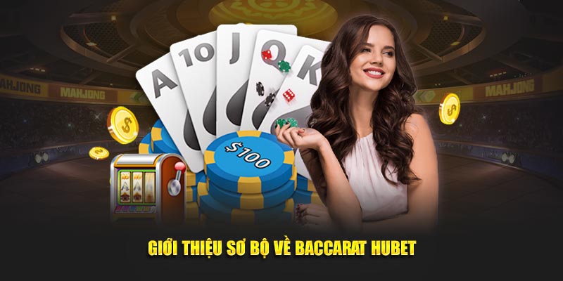 Giới thiệu sơ bộ về Baccarat Hubet