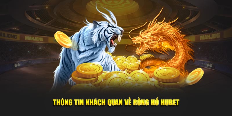 Thông tin khách quan về Rồng Hổ Hubet