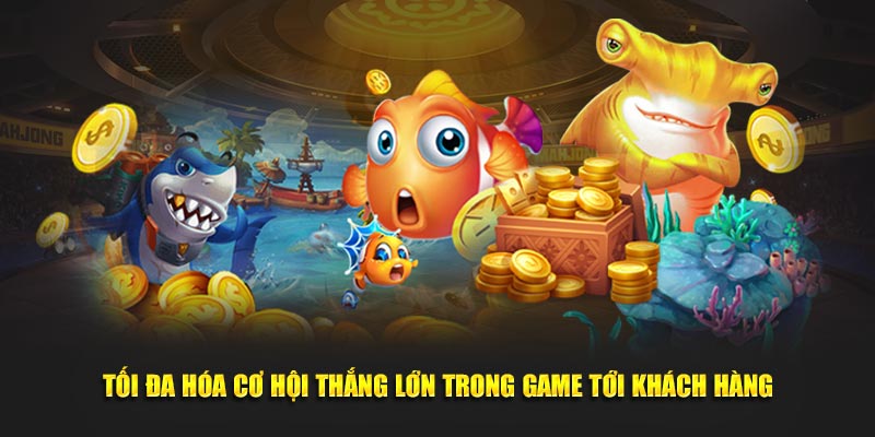 Tối đa hóa cơ hội thắng lớn trong game tới khách hàng