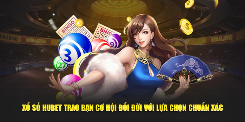 Xổ Số Hubet Trao Bạn Cơ Hội Đổi Đời Với Lựa Chọn Chuẩn Xác